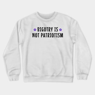 Bigotry Is Not Patriotism Crewneck Sweatshirt